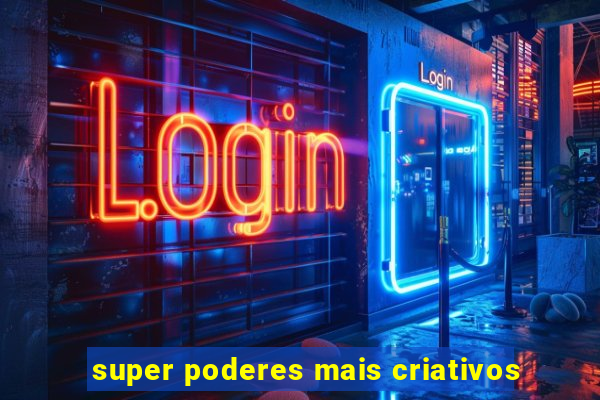 super poderes mais criativos